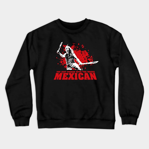 You Just F*cked with the Wrong Mexican Quote Crewneck Sweatshirt by Meta Cortex